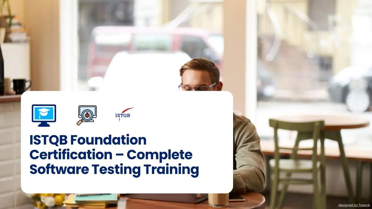 ISTQB Foundation Certification – Complete Software Testing Training